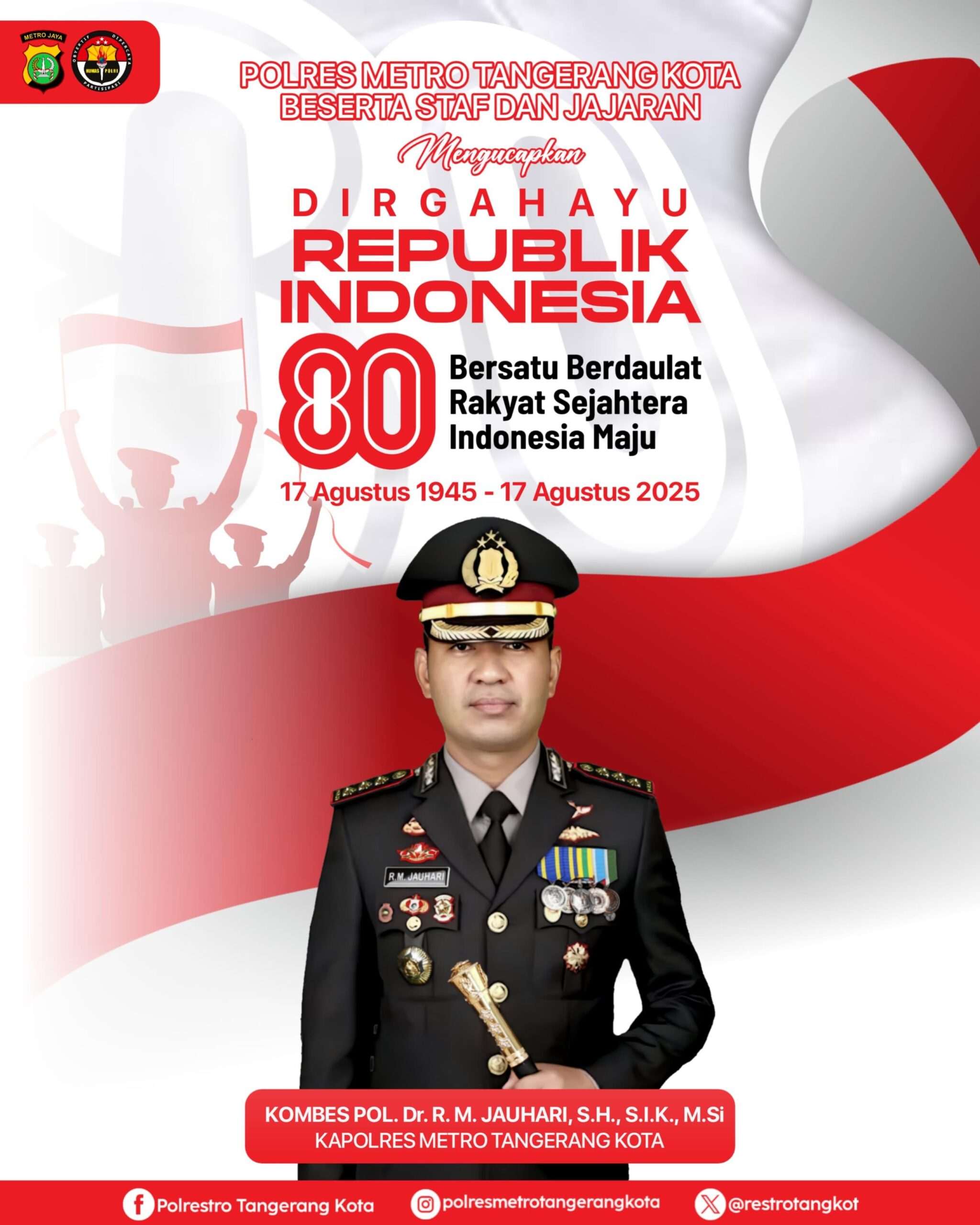Kapolres Metro Tangerang Kota beserta Staf dan Jajaran Mengucapkan Dirgahayu Republik Indonesia yang Ke- 80 . Kapolres Metro Tangerang Kota beserta Staf dan Jajaran Mengucapkan Dirgahayu Republik Indonesia yang Ke- 80 .